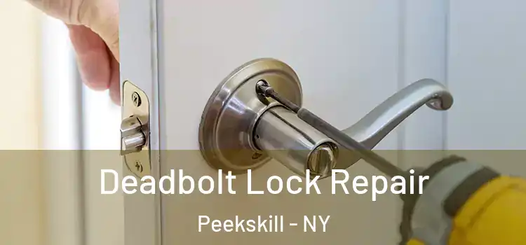  Deadbolt Lock Repair Peekskill - NY
